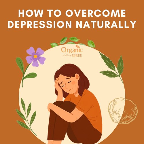 How to Overcome Depression Naturally | Organic Spree
